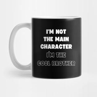 I'M NOT THE MAIN CHARACTER, I'M THE COOL BROTHER Mug